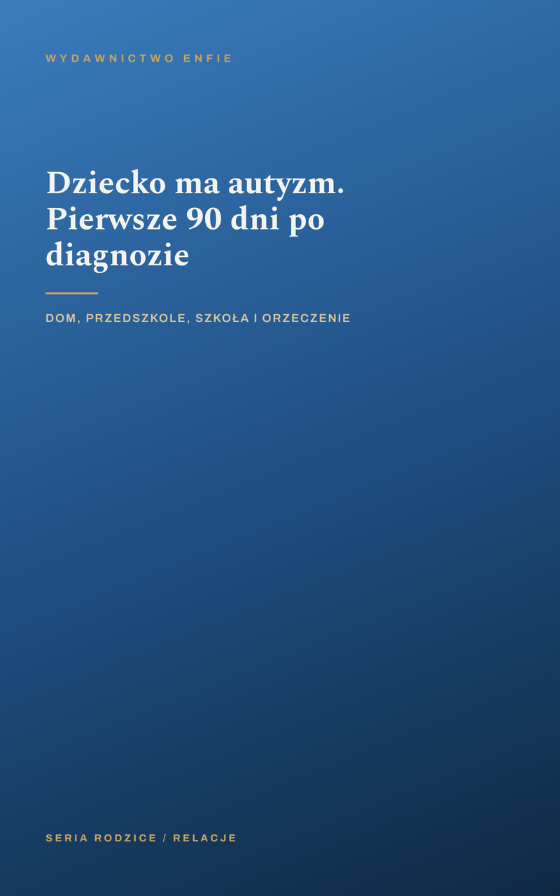 Dziecko ma autyzm. Pierwsze 90 dni po diagnozie
