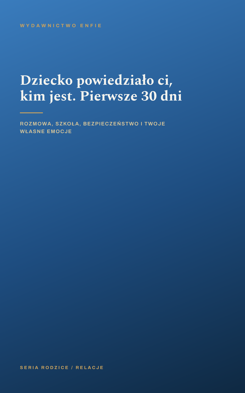 Dziecko powiedziało ci, kim jest. Pierwsze 30 dni