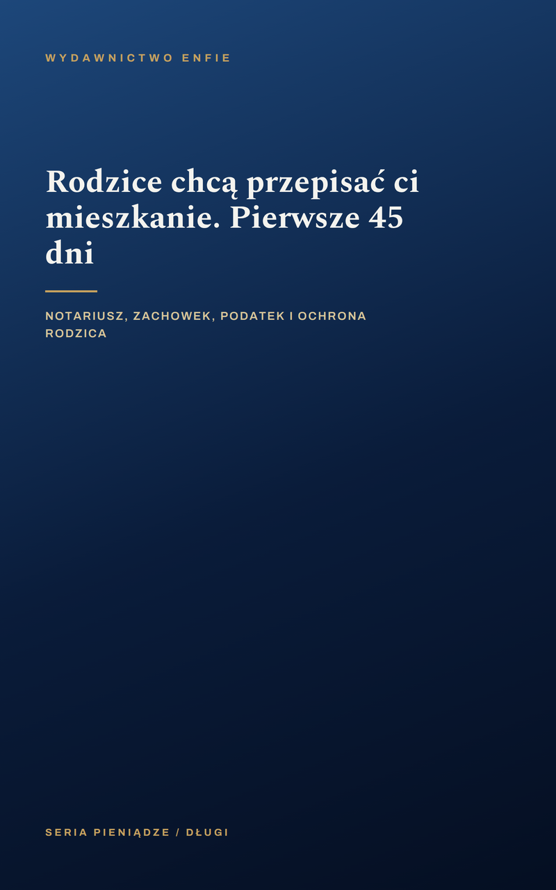 Rodzice chcą przepisać ci mieszkanie. Pierwsze 45 dni