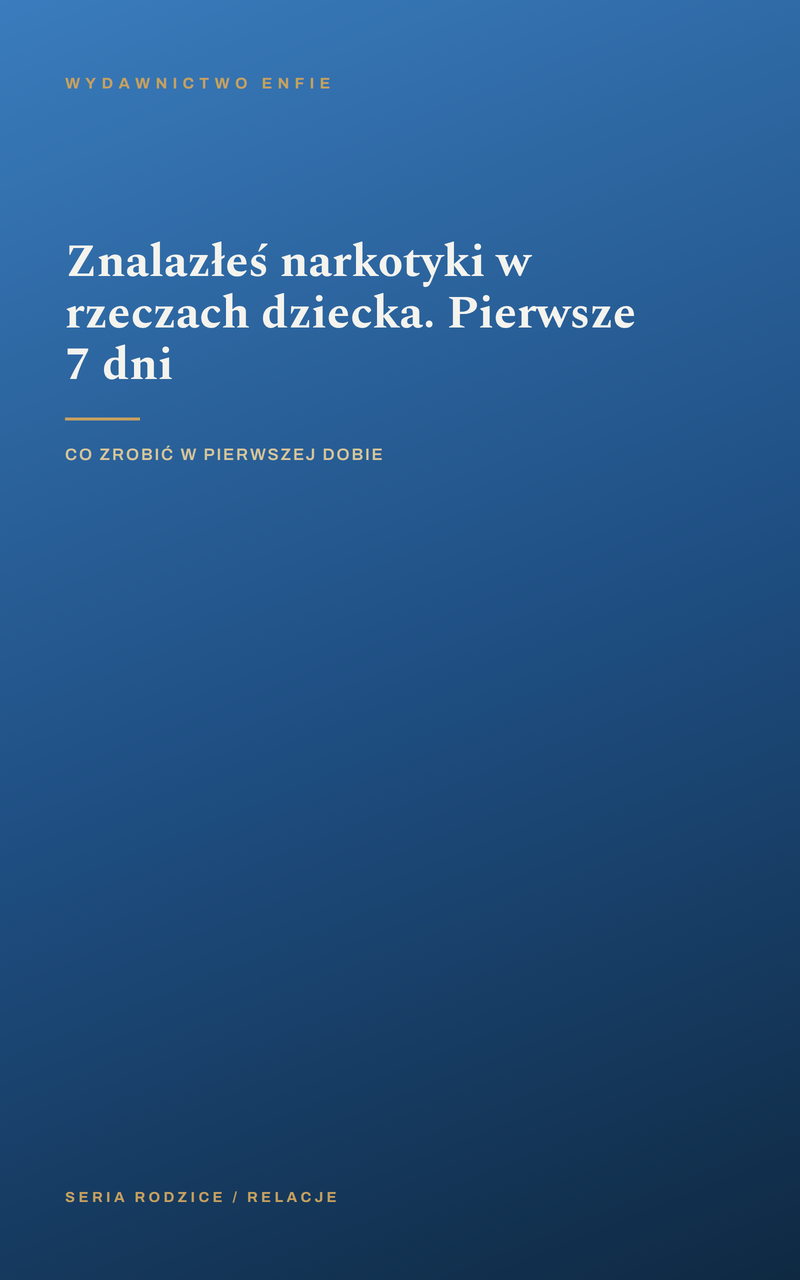 Znalazłeś narkotyki w rzeczach dziecka. Pierwsze 7 dni