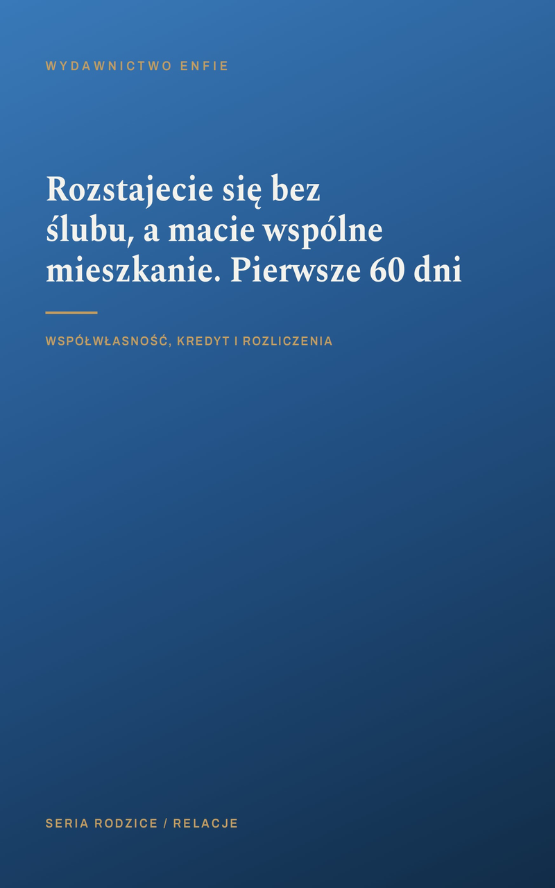 Rozstajecie się bez ślubu, a macie wspólne mieszkanie. Pierwsze 60 dni