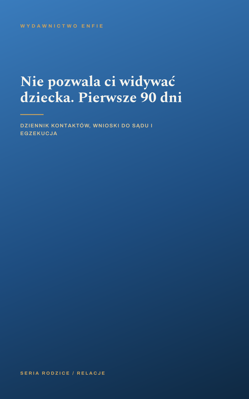 Nie pozwala ci widywać dziecka. Pierwsze 90 dni