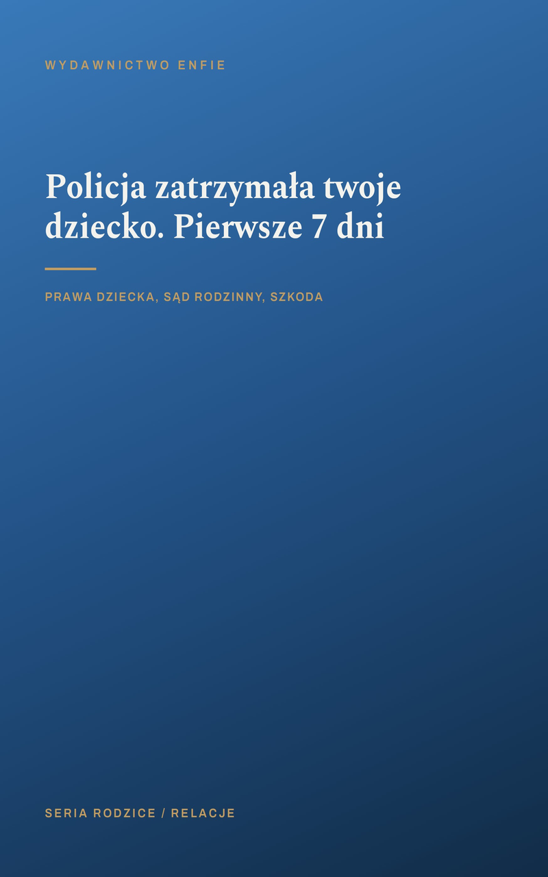 Policja zatrzymała twoje dziecko. Pierwsze 7 dni