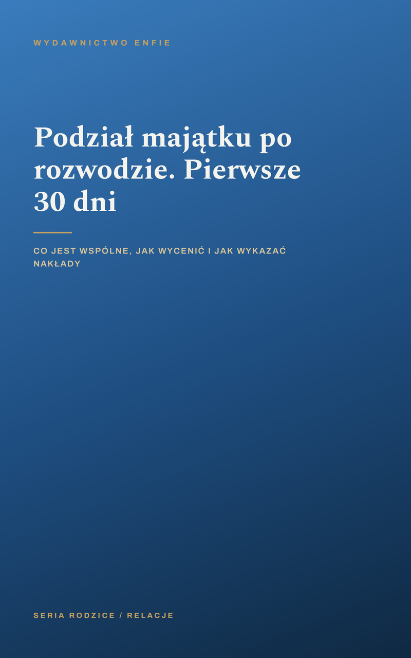 Podział majątku po rozwodzie. Pierwsze 30 dni