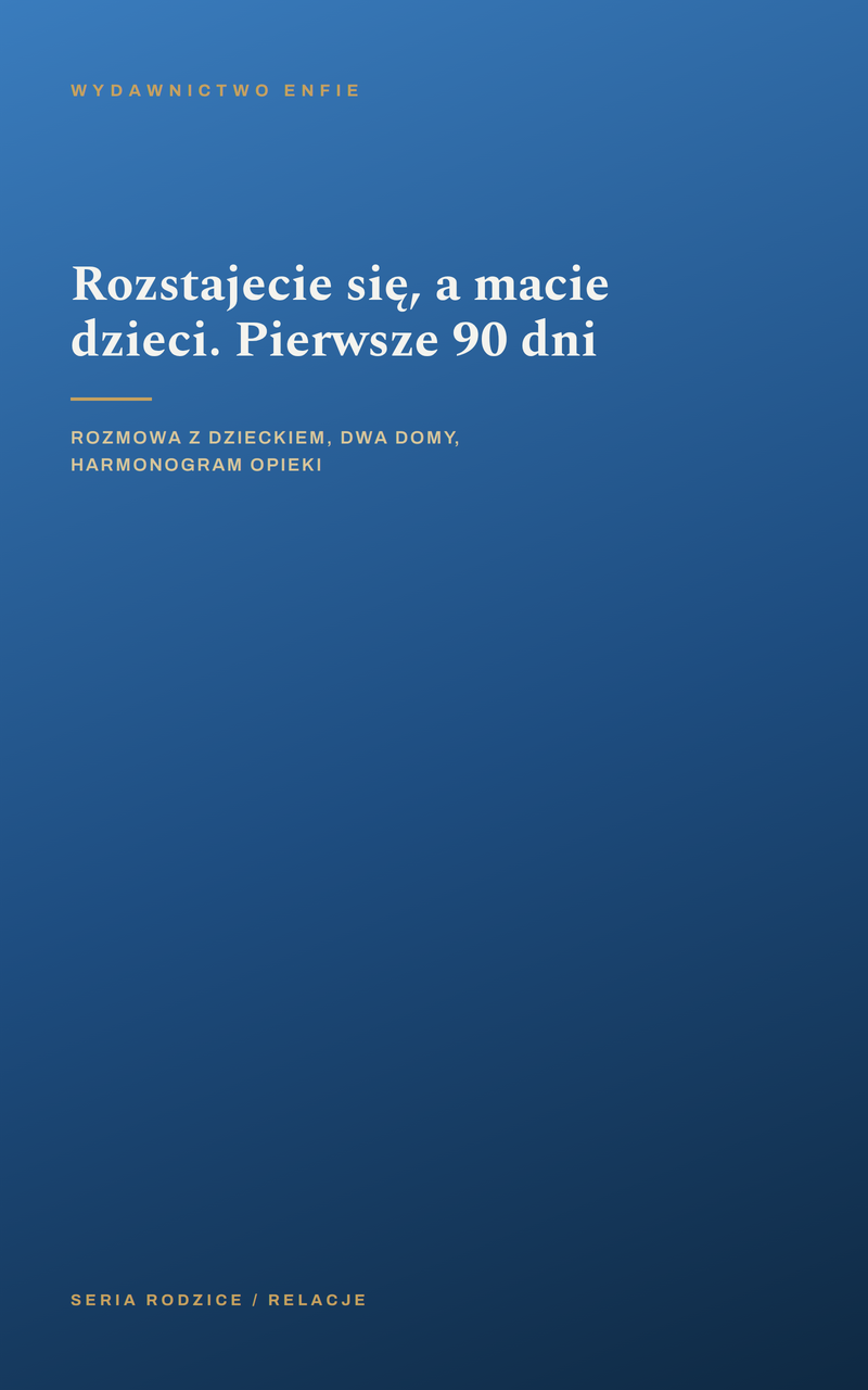 Rozstajecie się, a macie dzieci. Pierwsze 90 dni