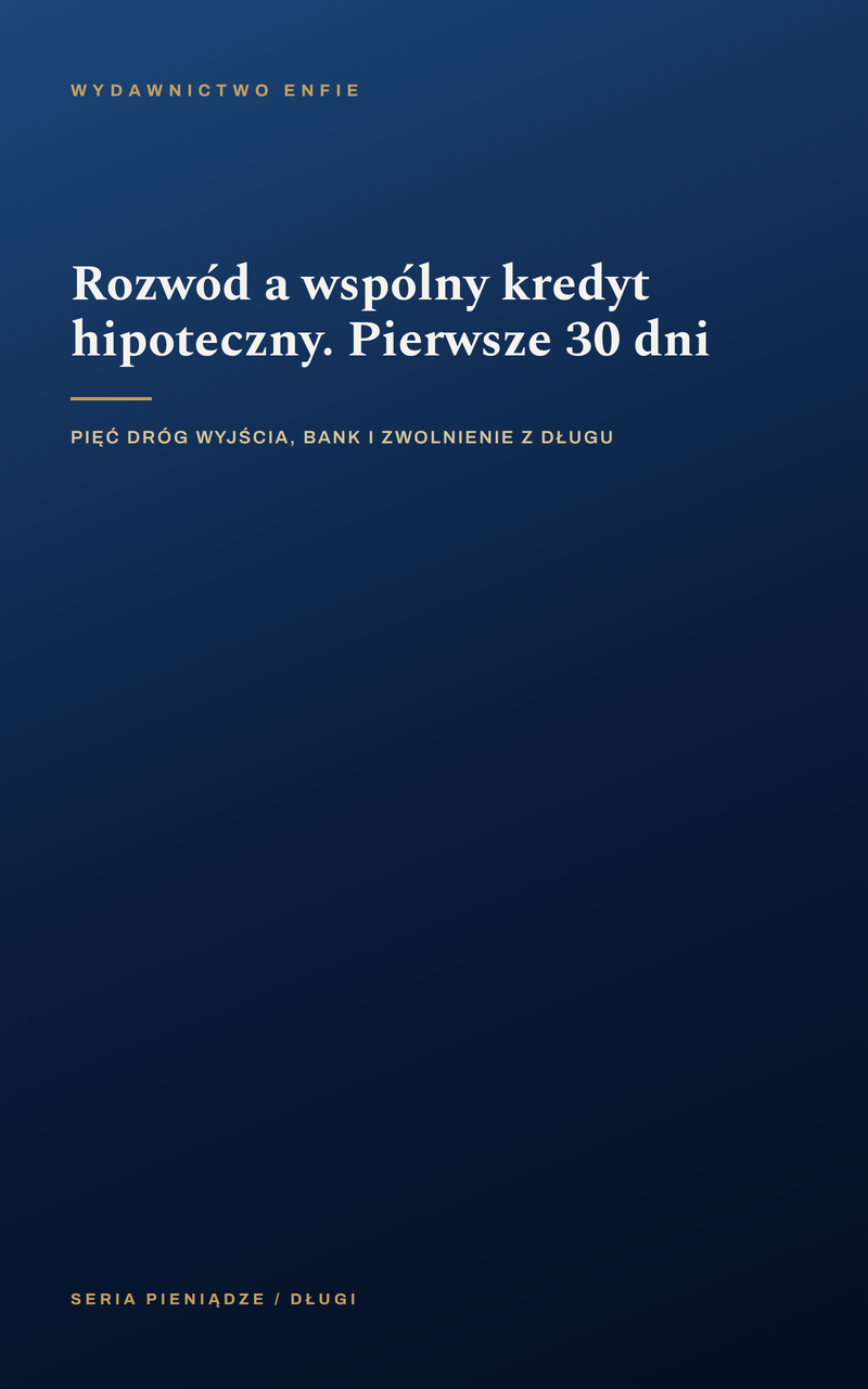 Rozwód a wspólny kredyt hipoteczny. Pierwsze 30 dni