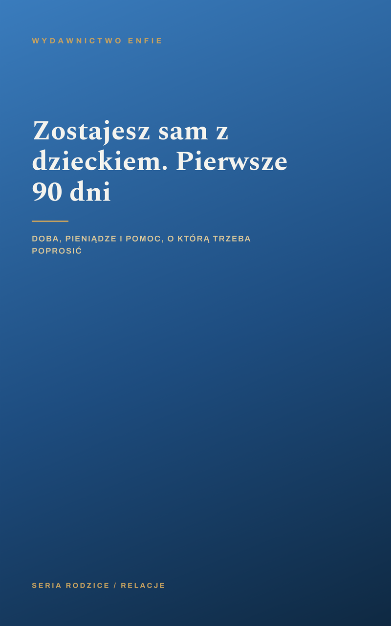 Zostajesz sam z dzieckiem. Pierwsze 90 dni